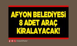 Afyon Belediyesi 8 adet araç kiralayacak!