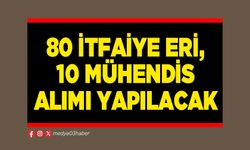 80 İtfaiye eri, 10 Mühendis alımı yapılacak