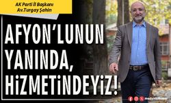 Afyon’lunun yanında, hizmetindeyiz!