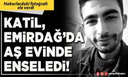 Katil, Emirdağ’da aş evinde enseledi!