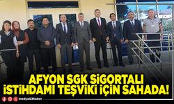 Afyon SGK sigortalı istihdamı teşviki için sahada!