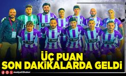 Üç puan son dakikalarda geldi