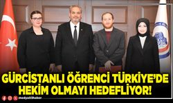 Gürcistanlı öğrenci Türkiye’de hekim olmayı hedefliyor!