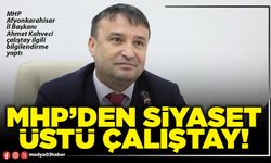 MHP’den siyaset üstü çalıştay!