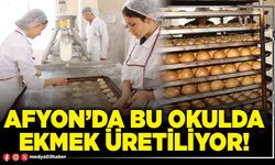 Afyon’da bu okulda ekmek üretiliyor!