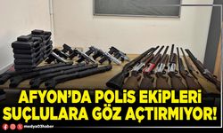 Afyon’da polis ekipleri suçlulara göz açtırmıyor!