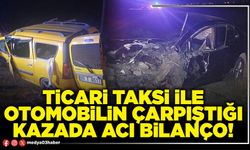 Ticari taksi ile otomobilin çarpıştığı kazada acı bilanço!