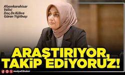 Araştırıyor, takip ediyoruz!