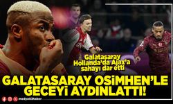 Galatasaray Osimhen’le geceyi aydınlattı!