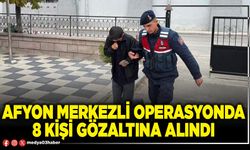 Afyon merkezli operasyonda 8 kişi gözaltına alındı
