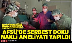 AFSÜ’de serbest doku nakli ameliyatı yapıldı