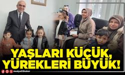 Yaşları küçük, yürekleri büyük!