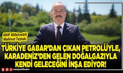 Türkiye Gabar’dan çıkan petrolüyle, Karadeniz’den gelen doğalgazıyla kendi geleceğini inşa ediyor!
