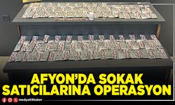 Afyon’da sokak satıcılarına operasyon