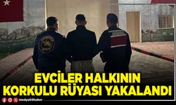 Evciler halkının korkulu rüyası yakalandı