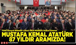 Mustafa Kemal Atatürk 87 yıldır aramızda!