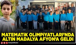 Matematik Olimpiyatları’nda altın madalya Afyon’a geldi