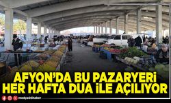 Afyon’da bu pazaryeri her hafta dua ile açılıyor