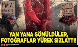 Yan yana gömüldüler, fotoğraflar yürek sızlattı!