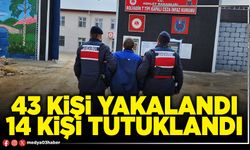 43 kişi yakalandı 14 kişi tutuklandı