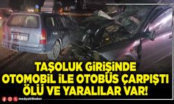 Taşoluk girişinde otomobil ile otobüs çarpıştı ölü ve yaralılar var!