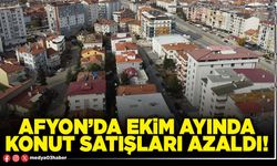 Afyon’da Ekim ayında konut satışları azaldı!