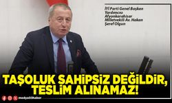 Taşoluk sahipsiz değildir, teslim alınamaz!