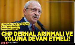 CHP derhal arınmalı ve yoluna devam etmeli!