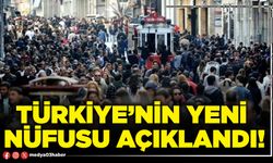 Türkiye’nin yeni nüfusu açıklandı!