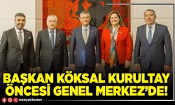Başkan Köksal kurultay öncesi Genel Merkez’de!