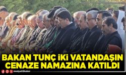 Bakan Tunç iki vatandaşın cenaze namazına katıldı