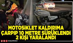 Motosiklet kaldırıma çarpıp 10 metre sürüklendi 2 kişi yaralandı