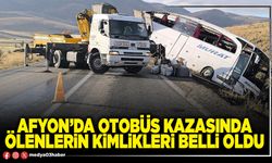 Afyon’da otobüs kazasında ölenlerin kimlikleri belli oldu