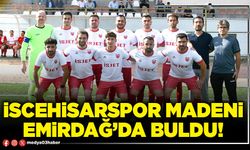 İscehisarspor madeni Emirdağ’da buldu!