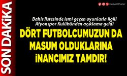 Dört futbolcumuzun da masum olduklarına inancımız tamdır!