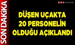 Düşen uçakta 20 personelin olduğu açıklandı