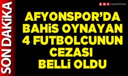 Afyonspor’da bahis oynayan 4 futbolcunun cezası belli oldu