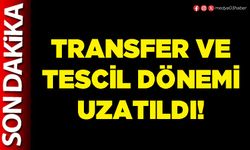 Transfer ve tescil dönemi uzatıldı!