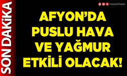 Afyon’da puslu hava ve yağmur etkili olacak!