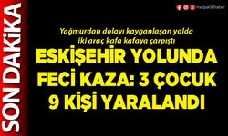 Eskişehir yolunda feci kaza: 3 çocuk 9 kişi yaralandı