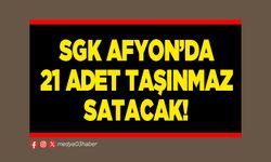 SGK Afyon’da 21 adet taşınmaz satacak!