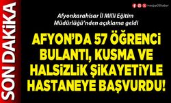 Afyon’da 57 öğrenci bulantı, kusma ve halsizlik şikayetiyle hastaneye başvurdu!