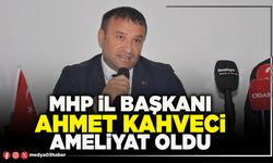 MHP İl Başkanı Ahmet Kahveci ameliyat oldu