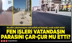 Fen İşleri vatandaşın parasını çar-çur mu etti?