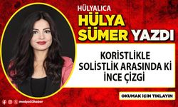 Koristlikle Solistlik arasında ki ince çizgi