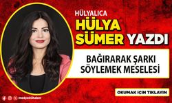 Bağırarak şarkı söylemek meselesi