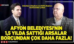 Afyon Belediyesi’nin 1,5 yılda sattığı arsalar borcundan çok daha fazla!