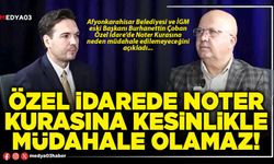 Özel İdarede Noter kurasına kesinlikle müdahale olamaz!