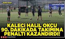 Kaleci Halil Okçu 90. dakikada takımına penaltı kazandırdı!