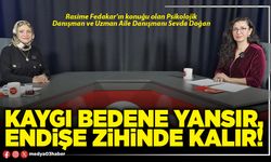 Kaygı bedene yansır, endişe zihinde kalır!